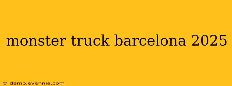 monster truck barcelona 2025