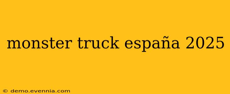 monster truck españa 2025