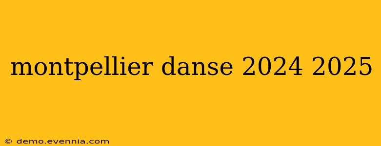 montpellier danse 2024 2025