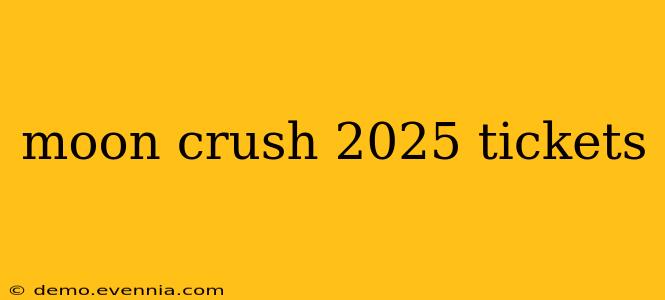 moon crush 2025 tickets