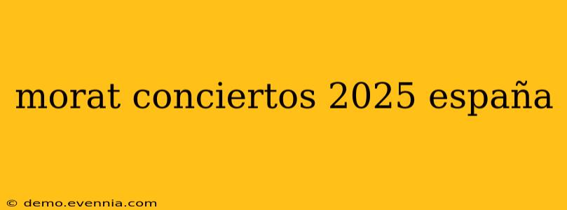 morat conciertos 2025 españa