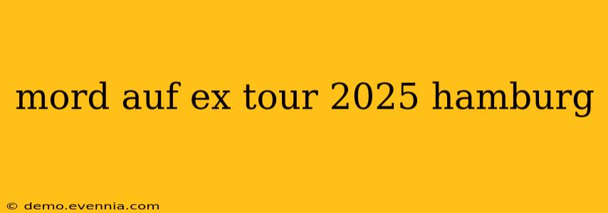 mord auf ex tour 2025 hamburg