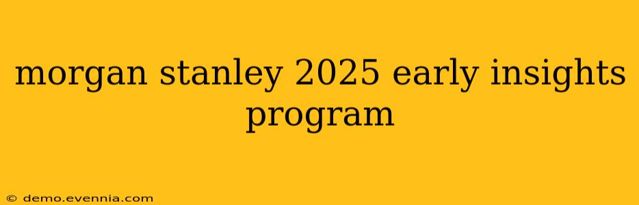 morgan stanley 2025 early insights program