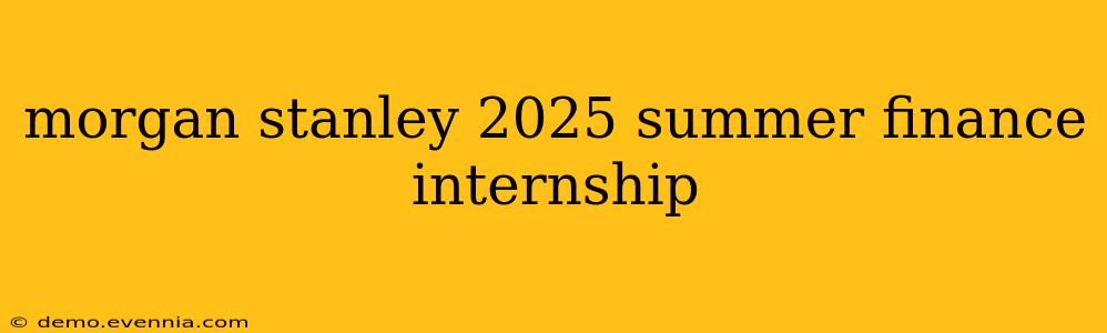 morgan stanley 2025 summer finance internship