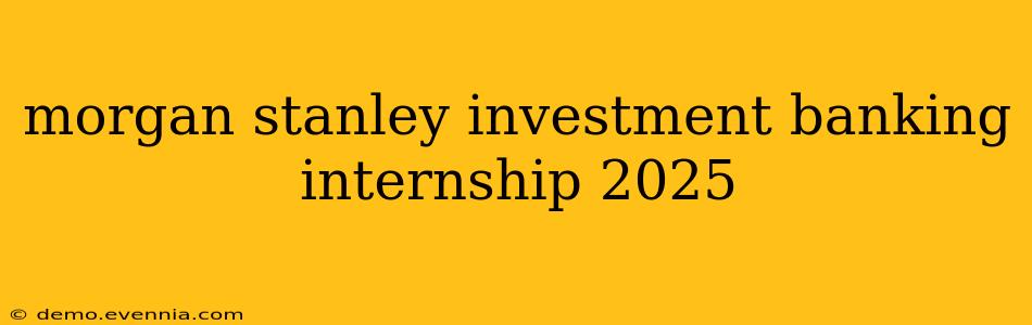 morgan stanley investment banking internship 2025