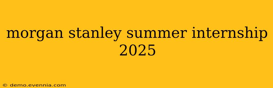 morgan stanley summer internship 2025