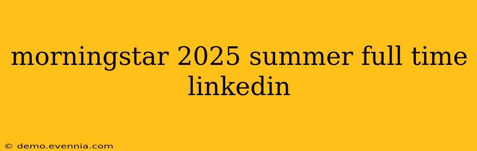 morningstar 2025 summer full time linkedin