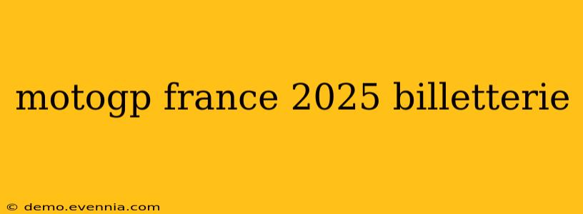 motogp france 2025 billetterie