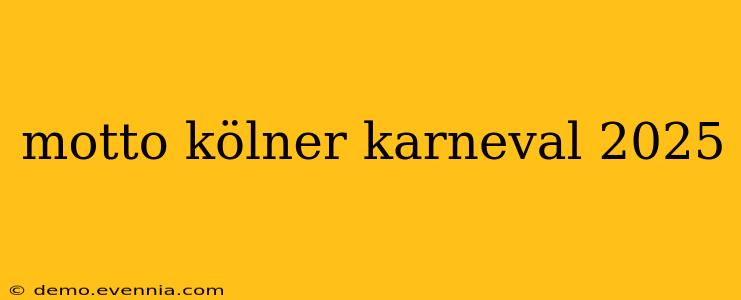 motto kölner karneval 2025