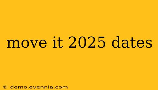 move it 2025 dates