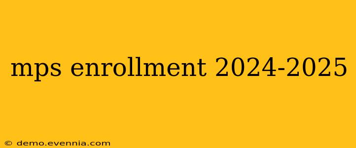 mps enrollment 2024-2025