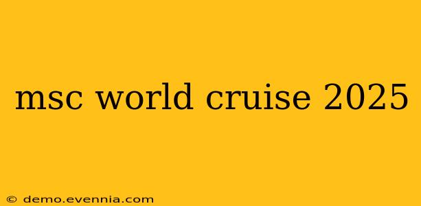 msc world cruise 2025