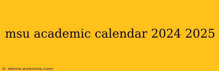 msu academic calendar 2024 2025