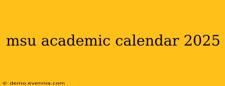 msu academic calendar 2025