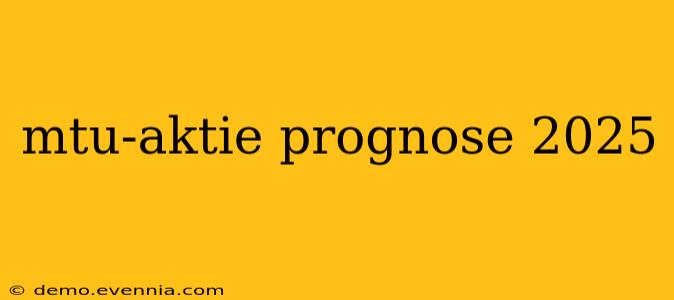 mtu-aktie prognose 2025