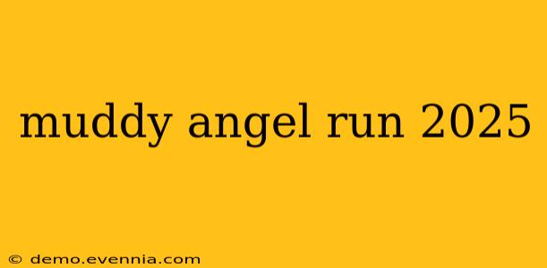 muddy angel run 2025