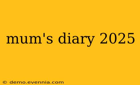 mum's diary 2025