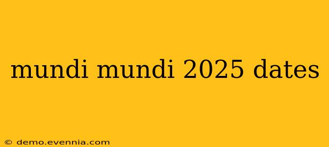 mundi mundi 2025 dates