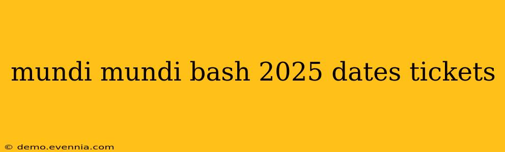 mundi mundi bash 2025 dates tickets