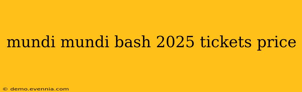 mundi mundi bash 2025 tickets price