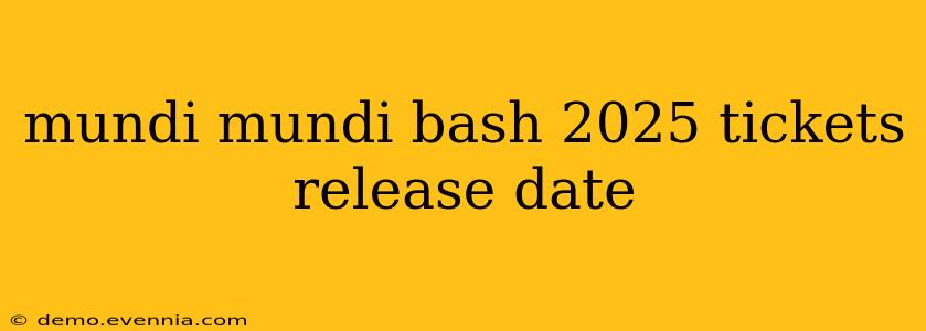 mundi mundi bash 2025 tickets release date