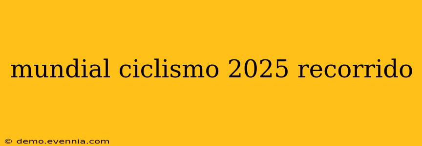 mundial ciclismo 2025 recorrido