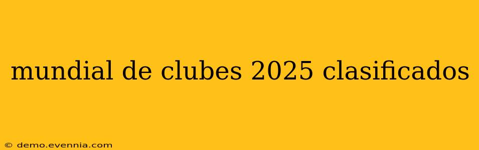 mundial de clubes 2025 clasificados