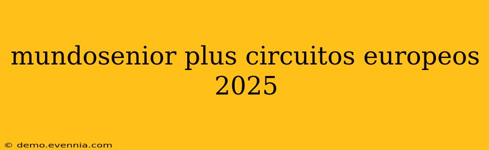 mundosenior plus circuitos europeos 2025