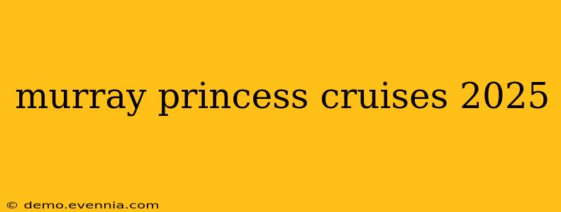 murray princess cruises 2025