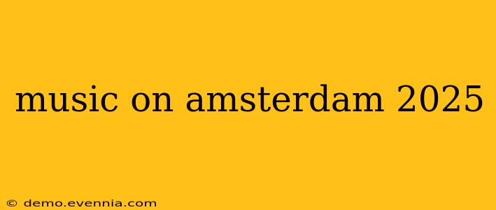 music on amsterdam 2025