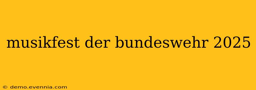 musikfest der bundeswehr 2025