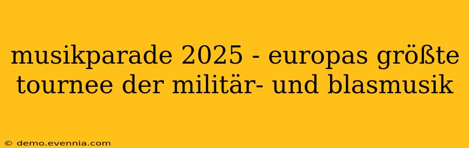 musikparade 2025 - europas größte tournee der militär- und blasmusik