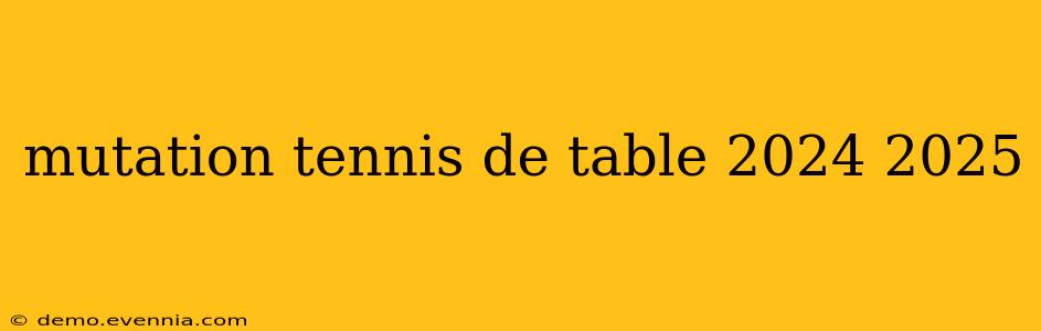 mutation tennis de table 2024 2025