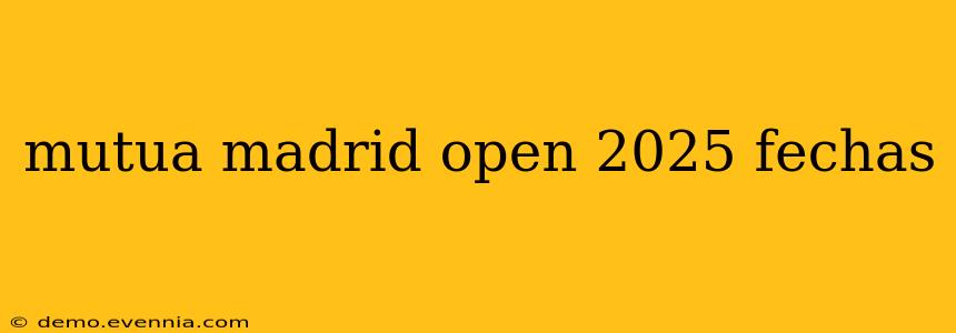 mutua madrid open 2025 fechas