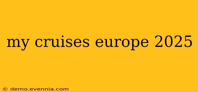 my cruises europe 2025