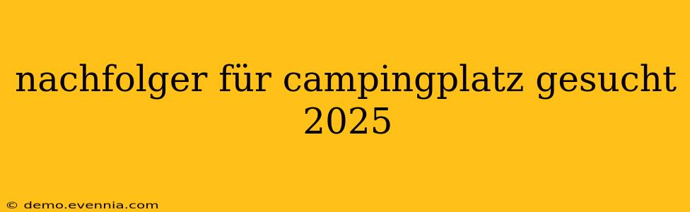 nachfolger für campingplatz gesucht 2025