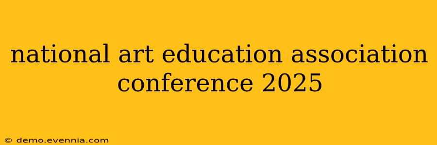 national art education association conference 2025