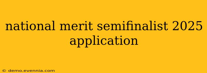 national merit semifinalist 2025 application