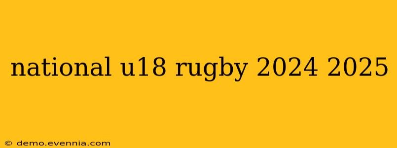 national u18 rugby 2024 2025