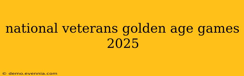 national veterans golden age games 2025