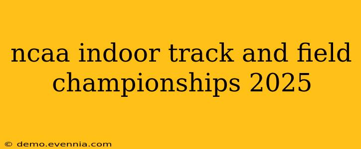 ncaa indoor track and field championships 2025