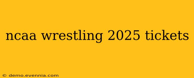 ncaa wrestling 2025 tickets