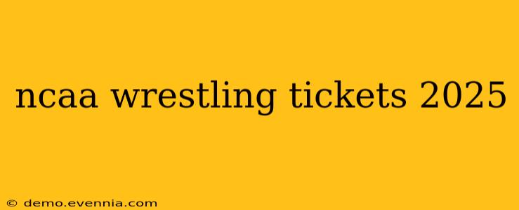 ncaa wrestling tickets 2025