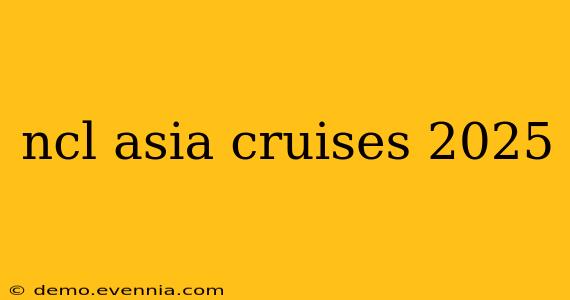 ncl asia cruises 2025