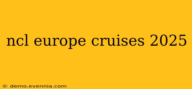 ncl europe cruises 2025