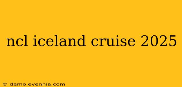 ncl iceland cruise 2025