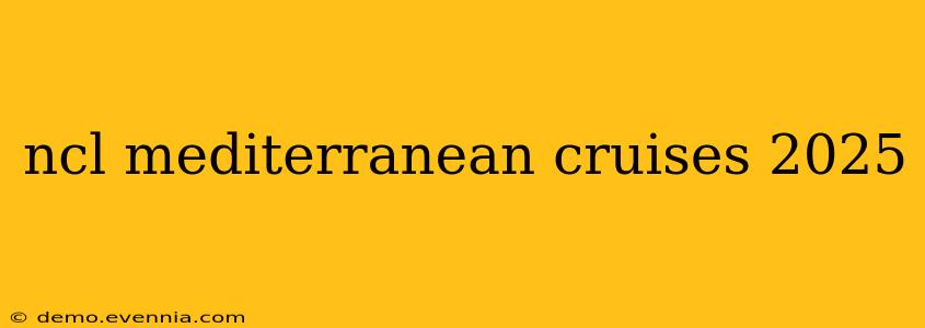 ncl mediterranean cruises 2025