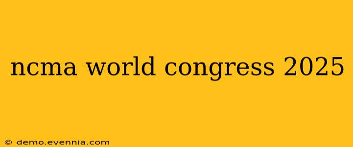 ncma world congress 2025