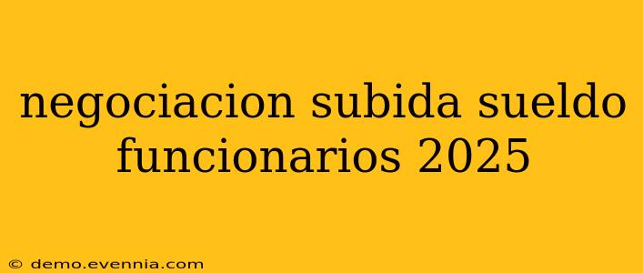 negociacion subida sueldo funcionarios 2025