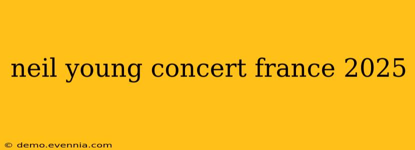 neil young concert france 2025